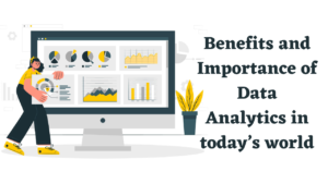 Read more about the article Benefits and Importance of Data Analytics in today’s world