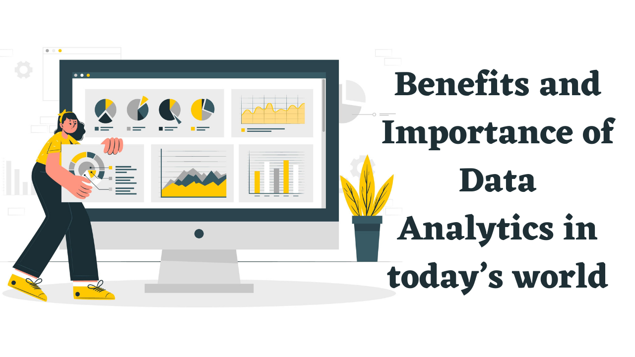 Benefits And Importance Of Data Analytics In Todays World 