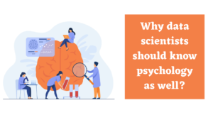 Read more about the article Why Data Scientists should know Psychology as well?