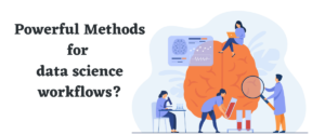 Read more about the article Powerful Methods for data science workflows?