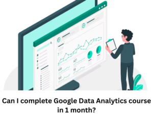 Read more about the article <strong>Can I complete Google Data Analytics course in 1 month?</strong>