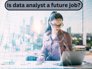 Read more about the article Is data analyst a future job?