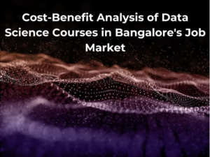 Read more about the article Cost-Benefit Analysis of Data Science Courses in Bangalore’s Job Market