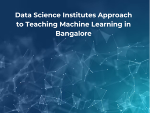 Read more about the article Data Science Institutes Approach to Teaching Machine Learning in Bangalore