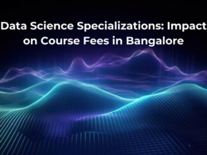 Read more about the article Data Science Specializations: Impact on Course Fees in Bangalore