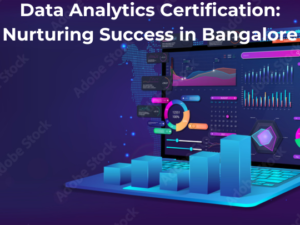 Read more about the article Data Analytics Certification: Nurturing Success in Bangalore