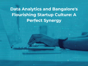 Read more about the article Data Analytics and Bangalore’s Flourishing Startup Culture: A Perfect Synergy