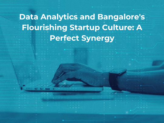 You are currently viewing Data Analytics and Bangalore’s Flourishing Startup Culture: A Perfect Synergy