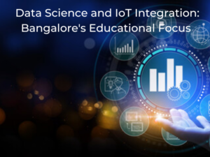 Read more about the article Data Science and IoT Integration: Bangalore’s Educational Focus 