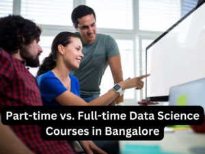 Read more about the article Part-time vs. Full-time Data Science Courses in Bangalore